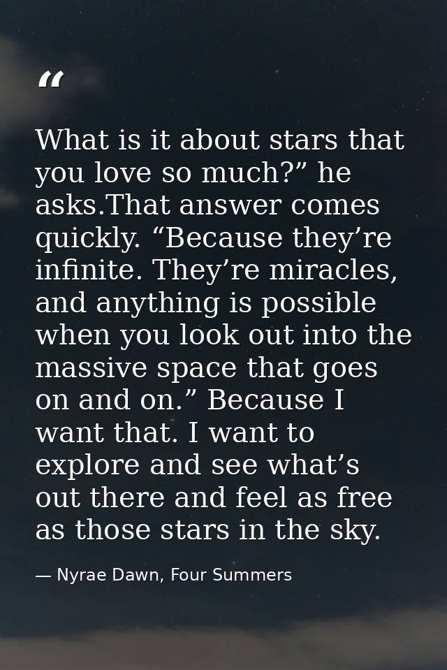 What is it about stars that you love so much?” he asks.That answer comes quickly. “Because they’re infinite. They’re mir — Nyrae Dawn, Four Summers