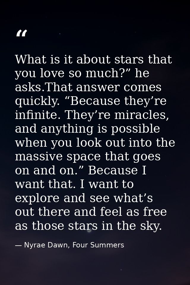 What is it about stars that you love so much?” he asks.That answer comes quickly. “Because they’re infinite. They’re mir — Nyrae Dawn, Four Summers