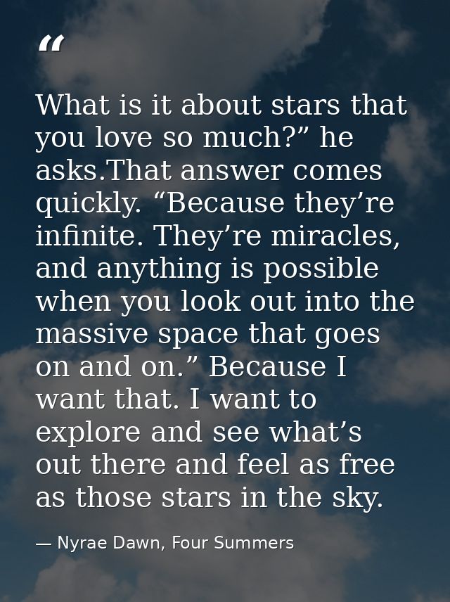 What is it about stars that you love so much?” he asks.That answer comes quickly. “Because they’re infinite. They’re mir — Nyrae Dawn, Four Summers