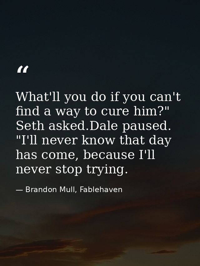 What'll you do if you can't find a way to cure him?" Seth asked.Dale paused. "I'll never know that day has come, because — Brandon Mull, Fablehaven