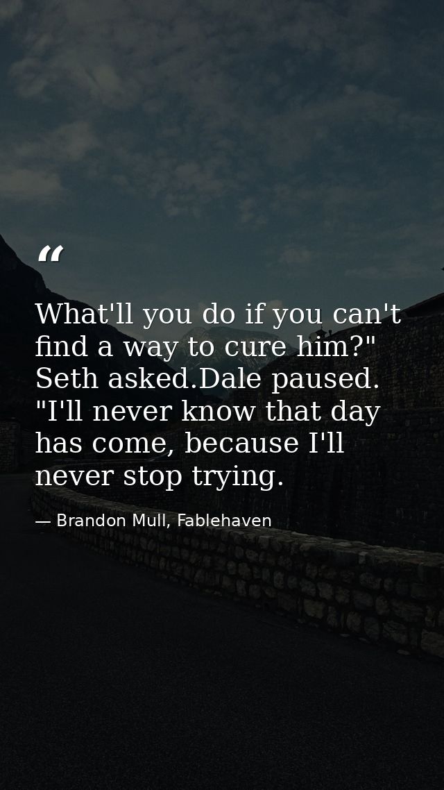 What'll you do if you can't find a way to cure him?" Seth asked.Dale paused. "I'll never know that day has come, because — Brandon Mull, Fablehaven