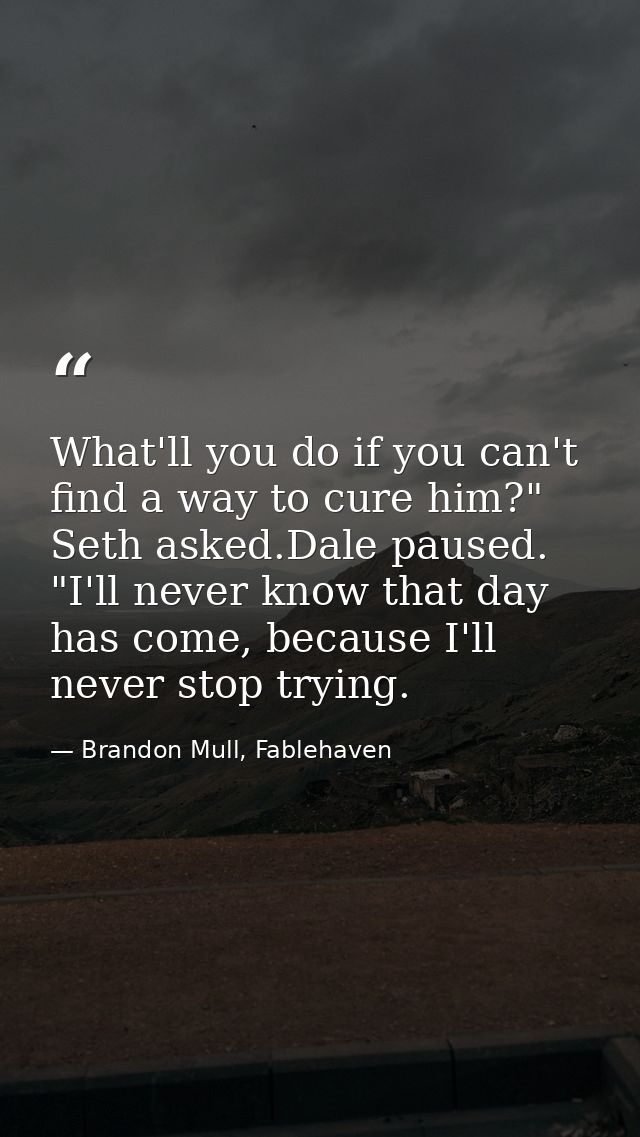 What'll you do if you can't find a way to cure him?" Seth asked.Dale paused. "I'll never know that day has come, because — Brandon Mull, Fablehaven