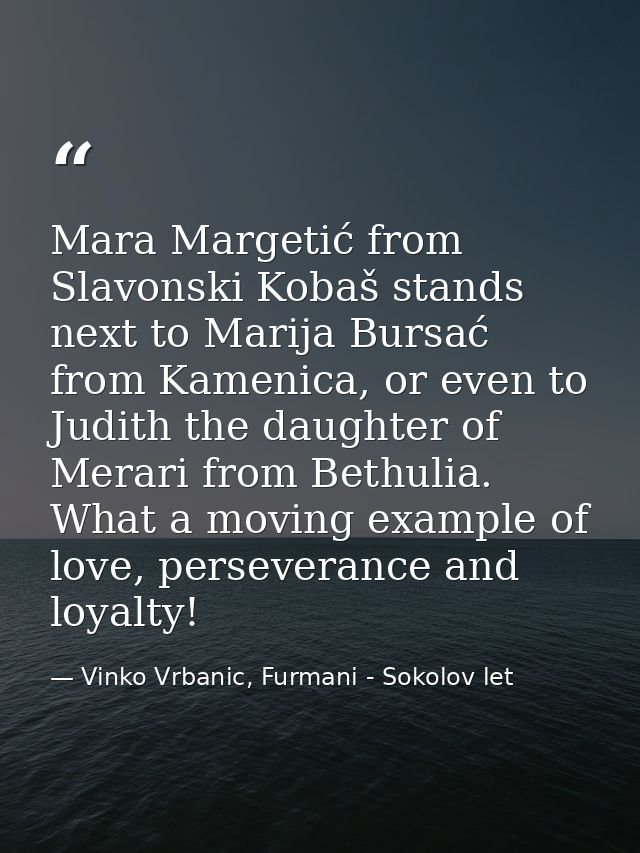 Mara Margetić from Slavonski Kobaš stands next to Marija Bursać from Kamenica, or even to Judith the daughter of Merari  — Vinko Vrbanic, Furmani - Sokolov let