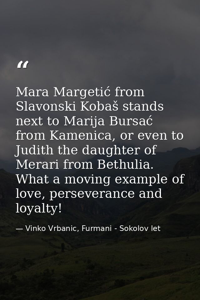 Mara Margetić from Slavonski Kobaš stands next to Marija Bursać from Kamenica, or even to Judith the daughter of Merari  — Vinko Vrbanic, Furmani - Sokolov let