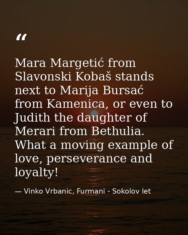Mara Margetić from Slavonski Kobaš stands next to Marija Bursać from Kamenica, or even to Judith the daughter of Merari  — Vinko Vrbanic, Furmani - Sokolov let