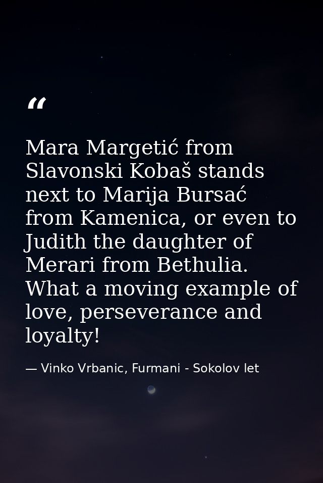 Mara Margetić from Slavonski Kobaš stands next to Marija Bursać from Kamenica, or even to Judith the daughter of Merari  — Vinko Vrbanic, Furmani - Sokolov let