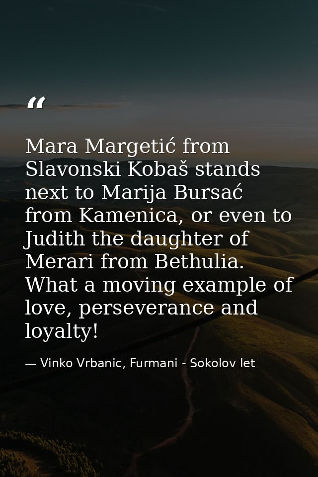 Mara Margetić from Slavonski Kobaš stands next to Marija Bursać from Kamenica, or even to Judith the daughter of Merari  — Vinko Vrbanic, Furmani - Sokolov let