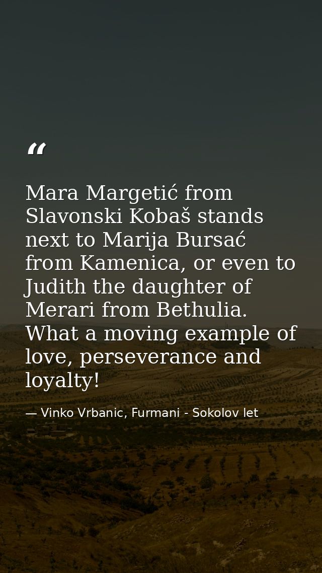 Mara Margetić from Slavonski Kobaš stands next to Marija Bursać from Kamenica, or even to Judith the daughter of Merari  — Vinko Vrbanic, Furmani - Sokolov let