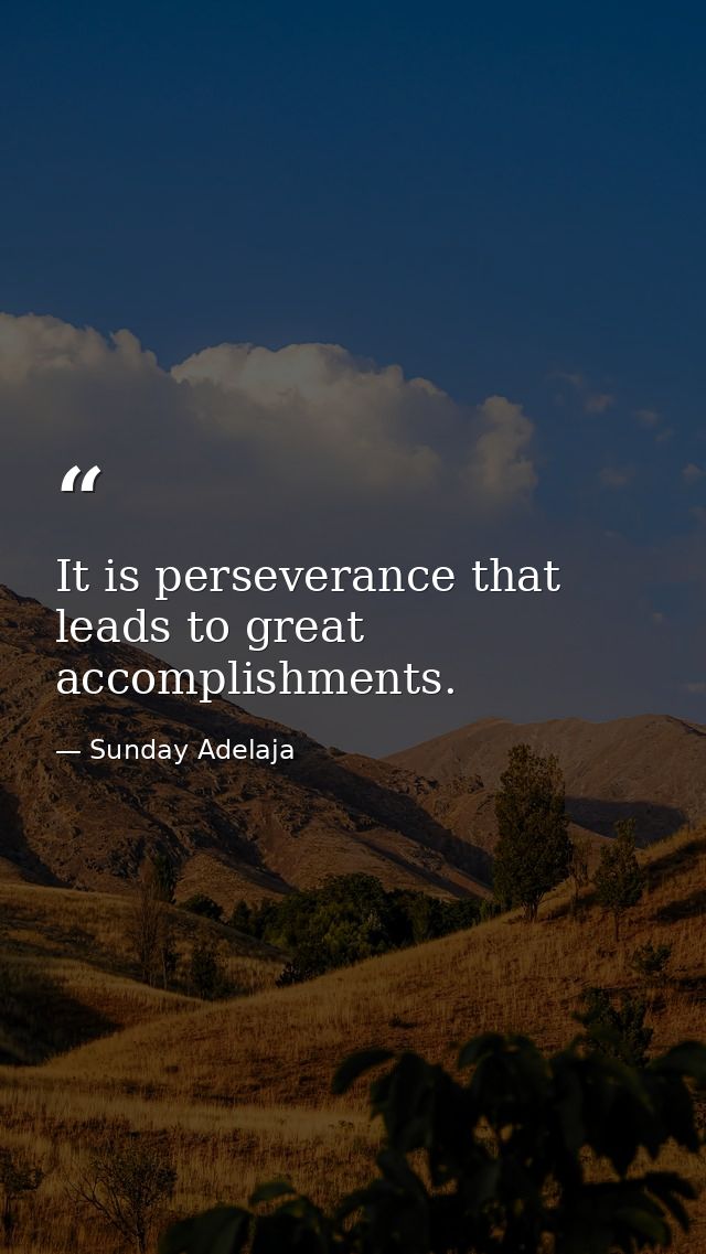 It is perseverance that leads to great accomplishments. — Sunday Adelaja