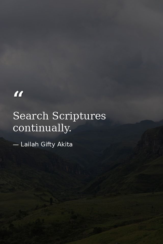 Search Scriptures continually. — Lailah Gifty Akita