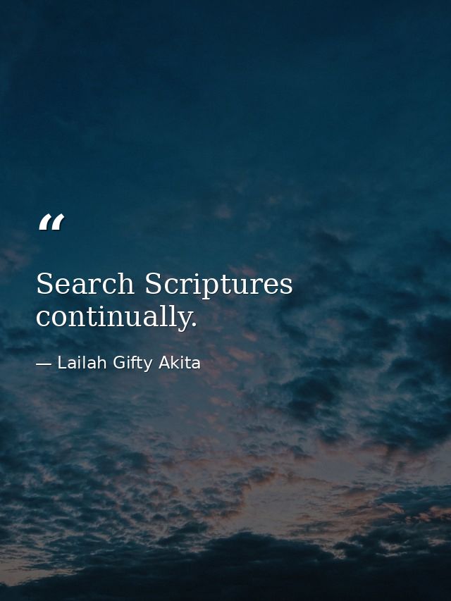 Search Scriptures continually. — Lailah Gifty Akita