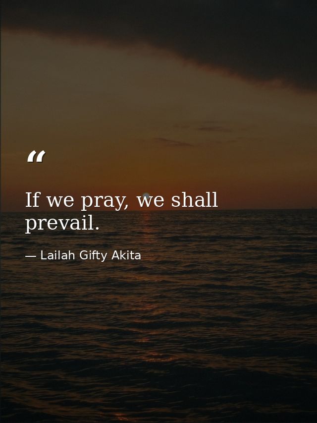 If we pray, we shall prevail. — Lailah Gifty Akita