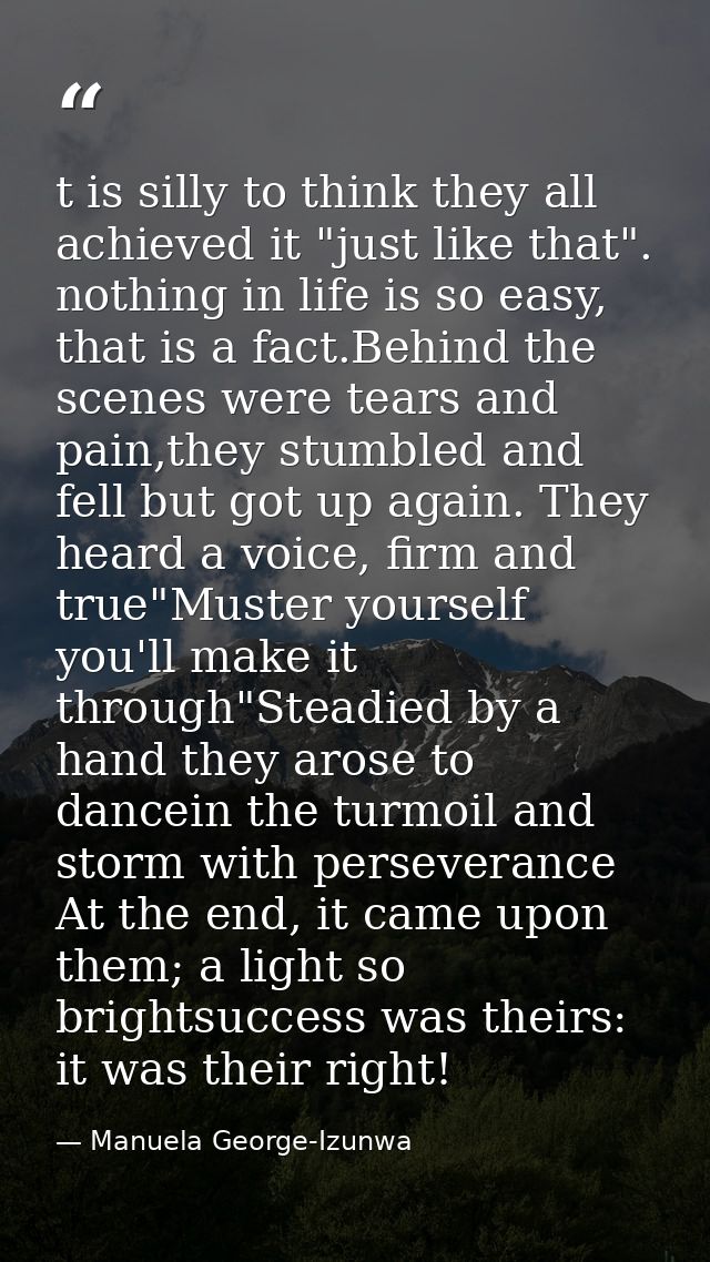 t is silly to think they all achieved it "just like that". nothing in life is so easy, that is a fact.Behind the scenes  — Manuela George-Izunwa