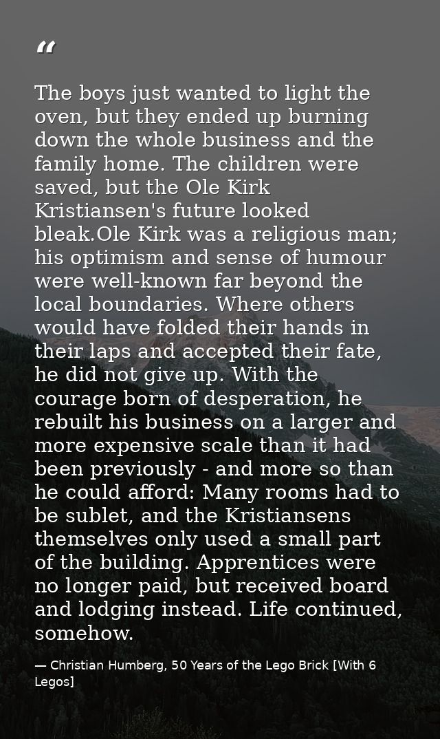The boys just wanted to light the oven, but they ended up burning down the whole business and the family home. The child — Christian Humberg, 50 Years of the Lego Brick [With 6 Legos]