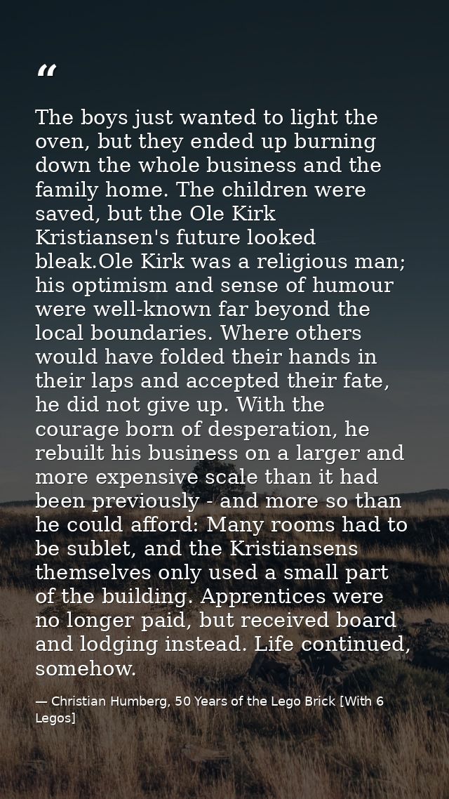 The boys just wanted to light the oven, but they ended up burning down the whole business and the family home. The child — Christian Humberg, 50 Years of the Lego Brick [With 6 Legos]