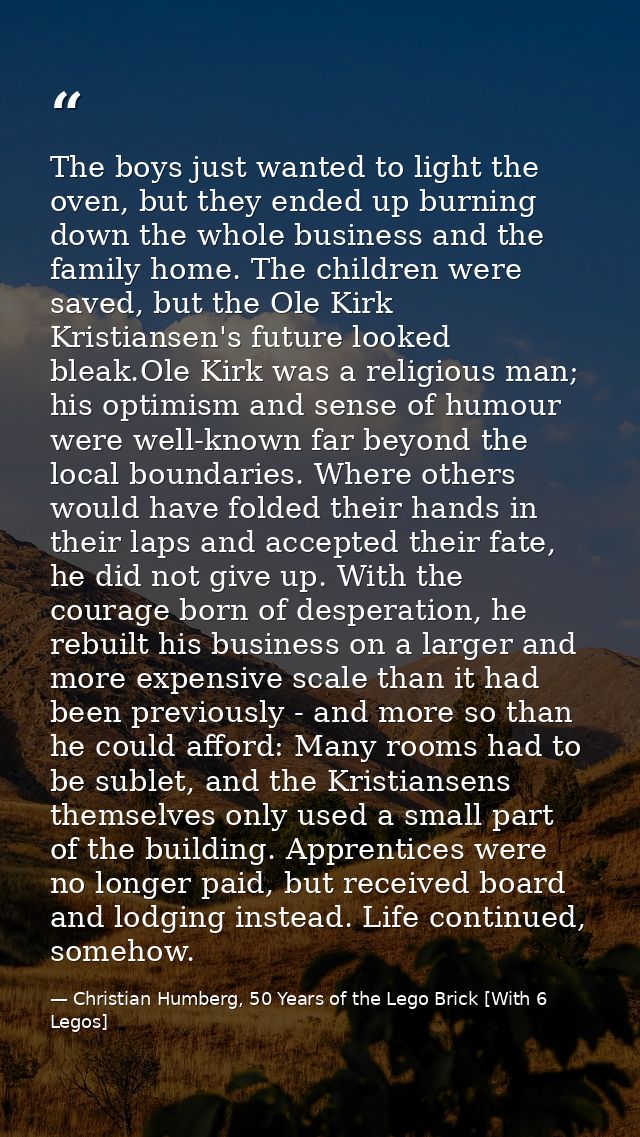 The boys just wanted to light the oven, but they ended up burning down the whole business and the family home. The child — Christian Humberg, 50 Years of the Lego Brick [With 6 Legos]