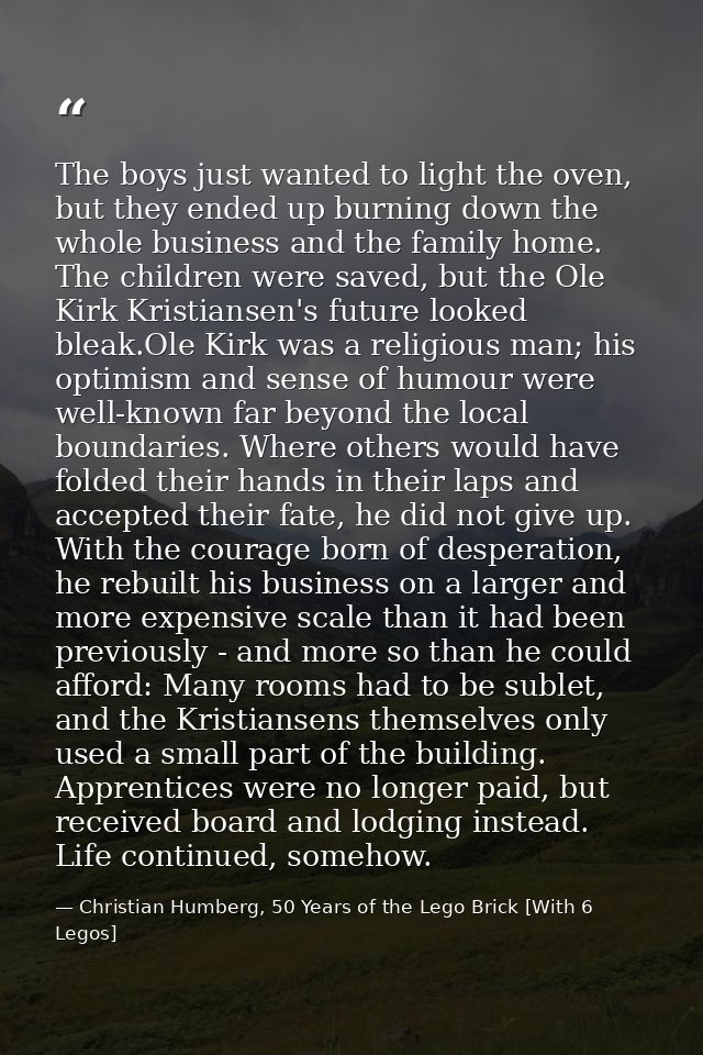 The boys just wanted to light the oven, but they ended up burning down the whole business and the family home. The child — Christian Humberg, 50 Years of the Lego Brick [With 6 Legos]