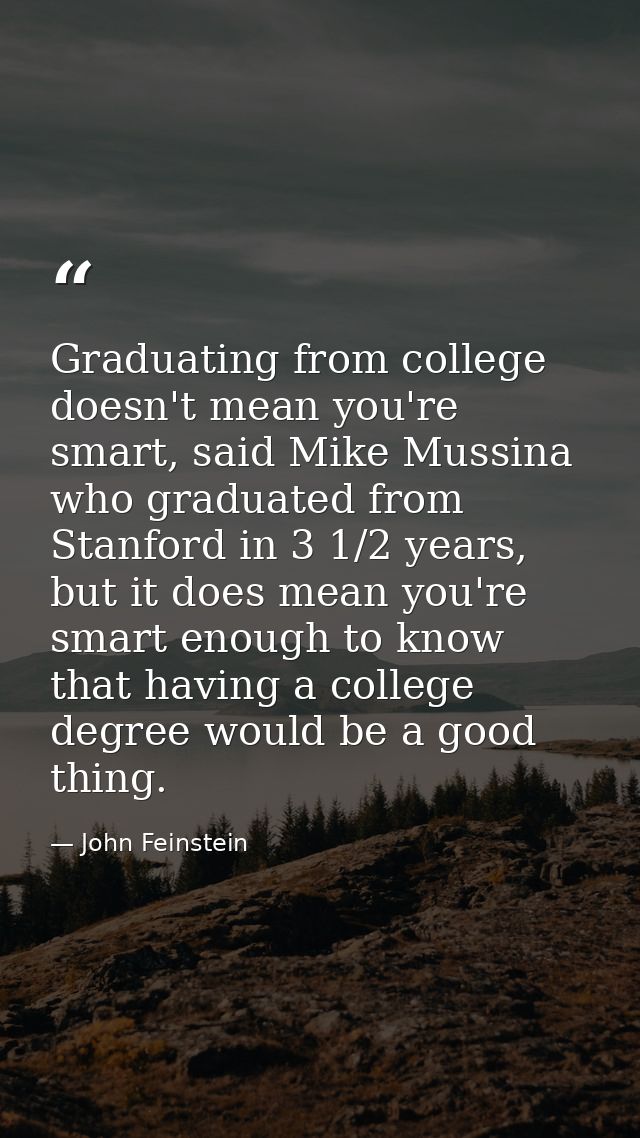 Graduating from college doesn't mean you're smart, said Mike Mussina who graduated from Stanford in 3 1/2 years, but it  — John Feinstein