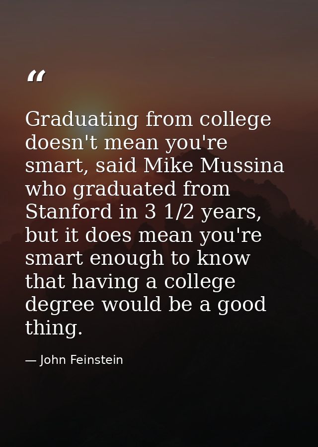 Graduating from college doesn't mean you're smart, said Mike Mussina who graduated from Stanford in 3 1/2 years, but it  — John Feinstein