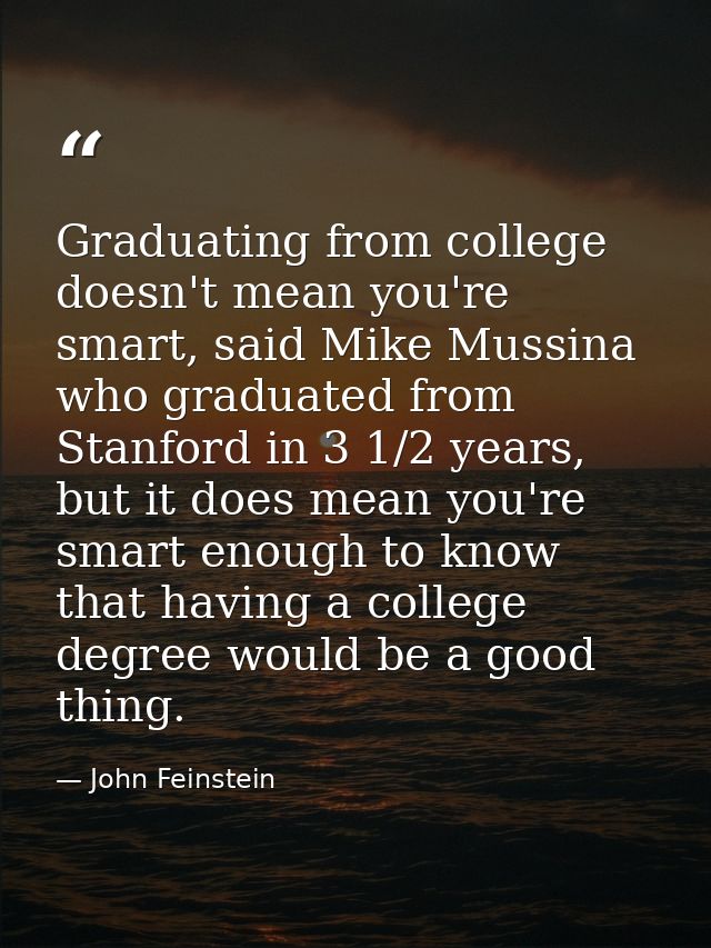 Graduating from college doesn't mean you're smart, said Mike Mussina who graduated from Stanford in 3 1/2 years, but it  — John Feinstein