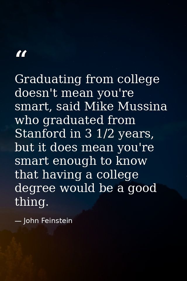 Graduating from college doesn't mean you're smart, said Mike Mussina who graduated from Stanford in 3 1/2 years, but it  — John Feinstein