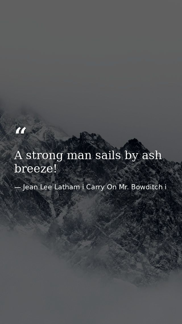 A strong man sails by ash breeze! — Jean Lee Latham i Carry On Mr. Bowditch i
