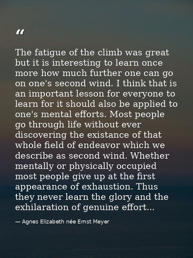 The fatigue of the climb was great but it is interesting to learn once more how much further one can go on one's second  — Agnes Elizabeth née Ernst Meyer