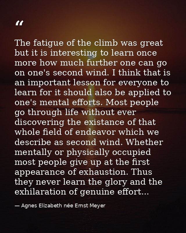 The fatigue of the climb was great but it is interesting to learn once more how much further one can go on one's second  — Agnes Elizabeth née Ernst Meyer