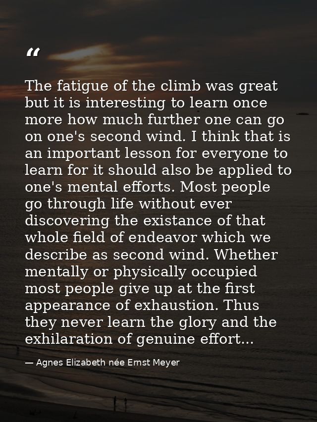 The fatigue of the climb was great but it is interesting to learn once more how much further one can go on one's second  — Agnes Elizabeth née Ernst Meyer