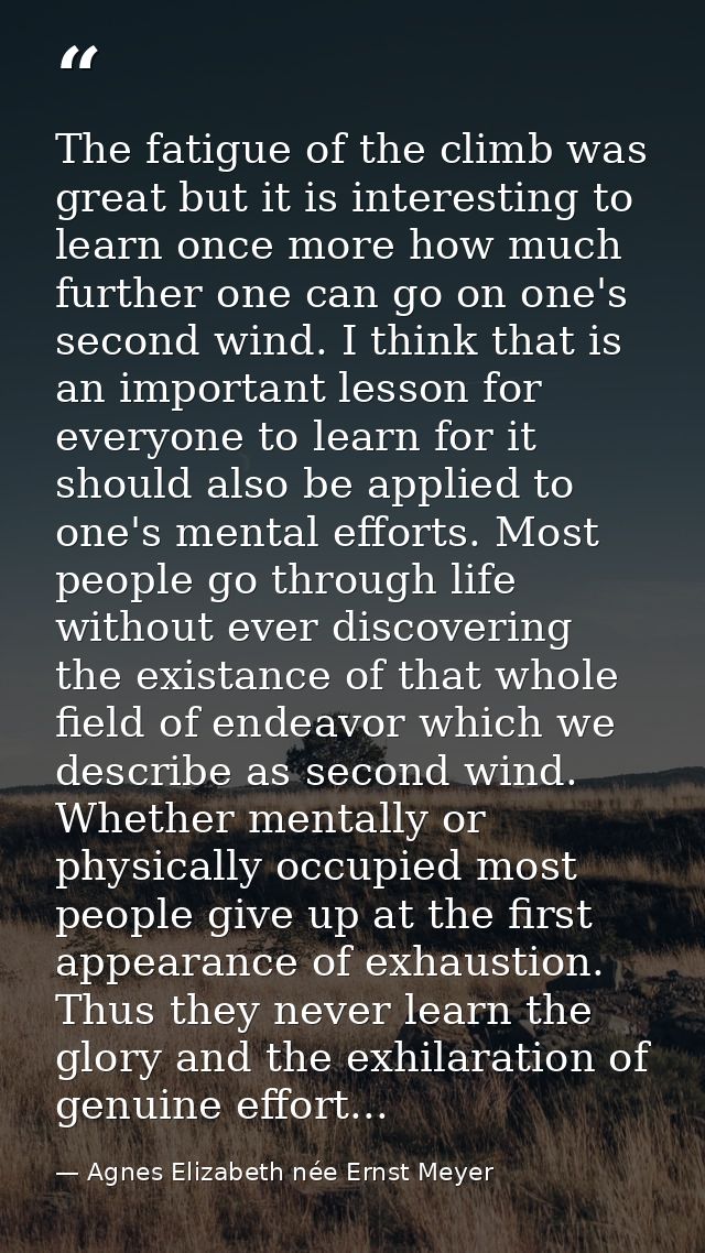 The fatigue of the climb was great but it is interesting to learn once more how much further one can go on one's second  — Agnes Elizabeth née Ernst Meyer