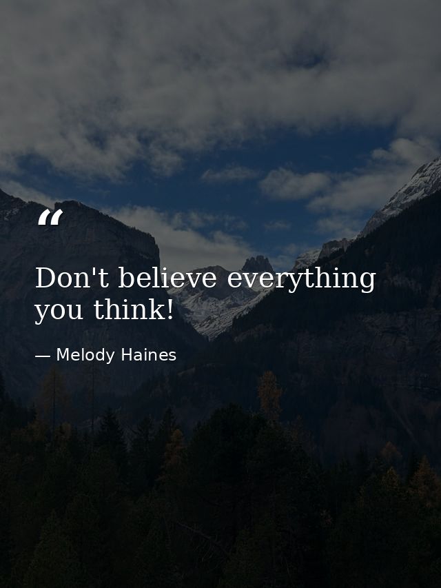 Don't believe everything you think! — Melody Haines