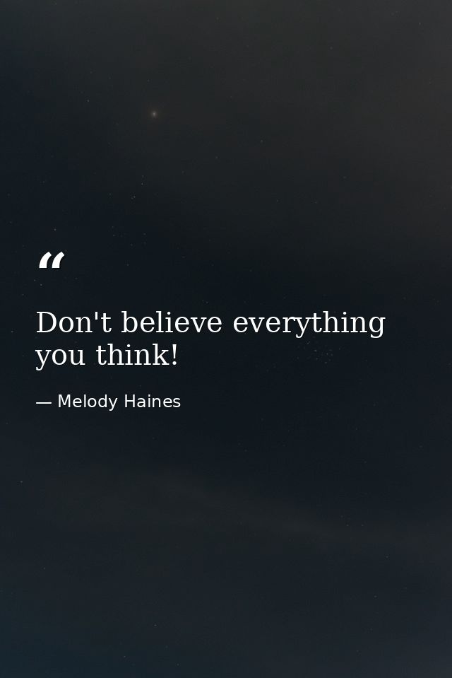 Don't believe everything you think! — Melody Haines