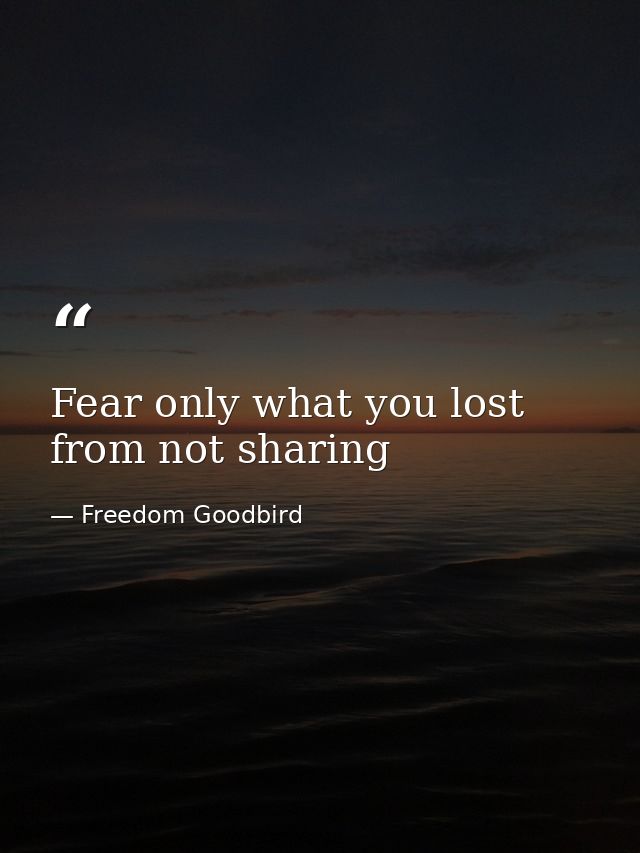 Fear only what you lost from not sharing — Freedom Goodbird
