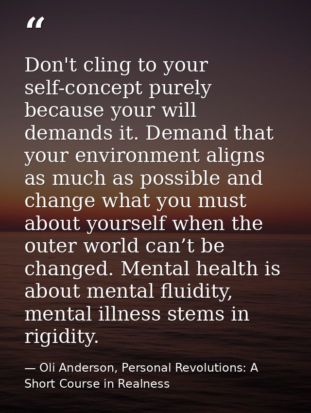 Don't cling to your self-concept purely because your will demands it. Demand that your environment aligns as much as pos — Oli Anderson, Personal Revolutions: A Short Course in Realness