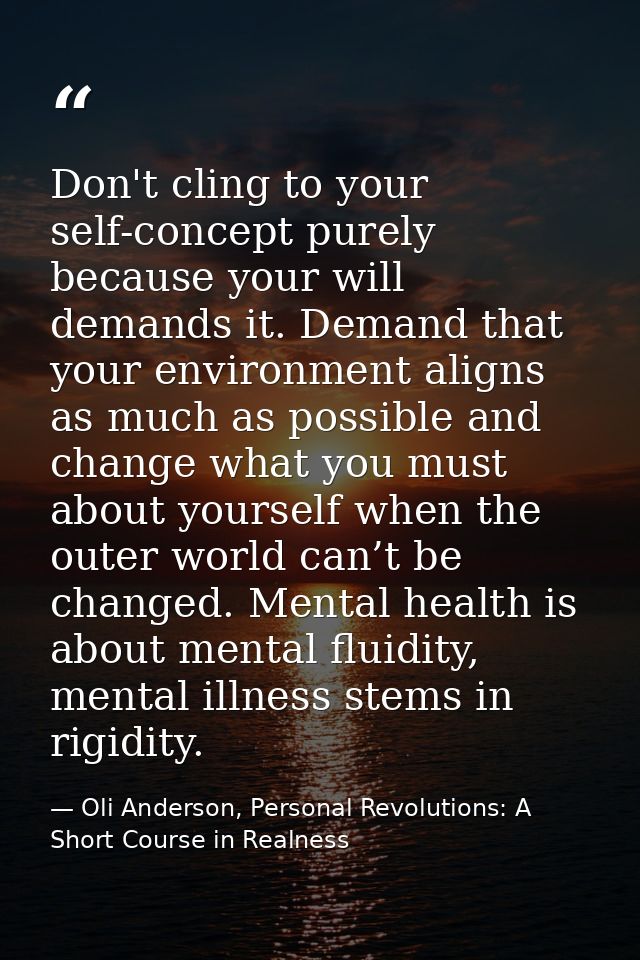 Don't cling to your self-concept purely because your will demands it. Demand that your environment aligns as much as pos — Oli Anderson, Personal Revolutions: A Short Course in Realness