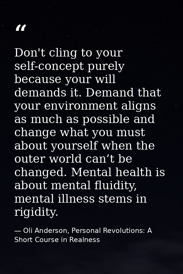Don't cling to your self-concept purely because your will demands it. Demand that your environment aligns as much as pos — Oli Anderson, Personal Revolutions: A Short Course in Realness