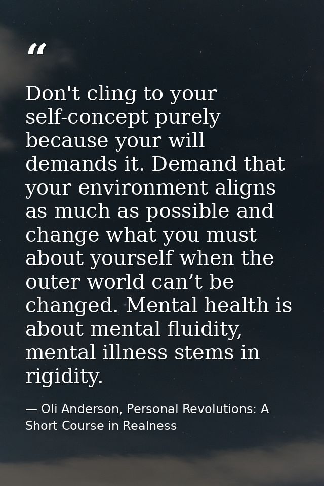 Don't cling to your self-concept purely because your will demands it. Demand that your environment aligns as much as pos — Oli Anderson, Personal Revolutions: A Short Course in Realness