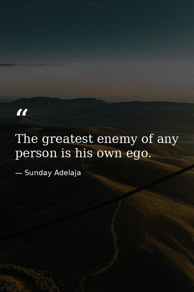 The greatest enemy of any person is his own ego. — Sunday Adelaja