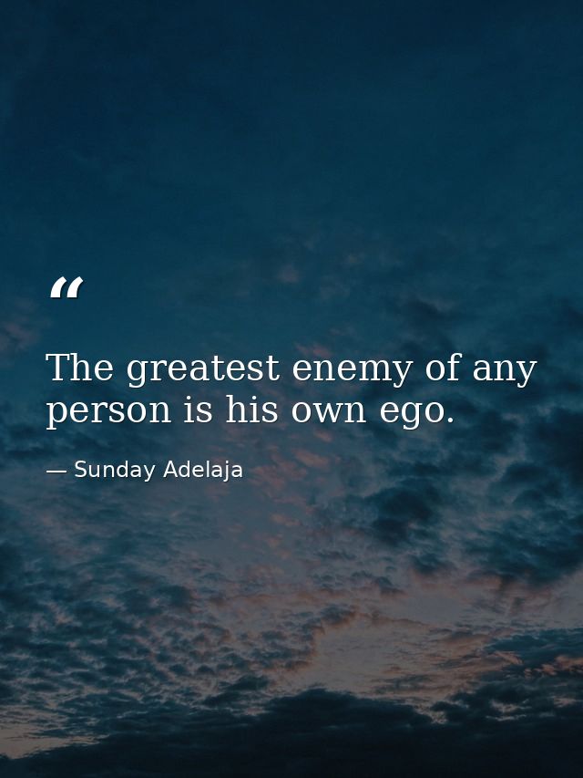 The greatest enemy of any person is his own ego. — Sunday Adelaja