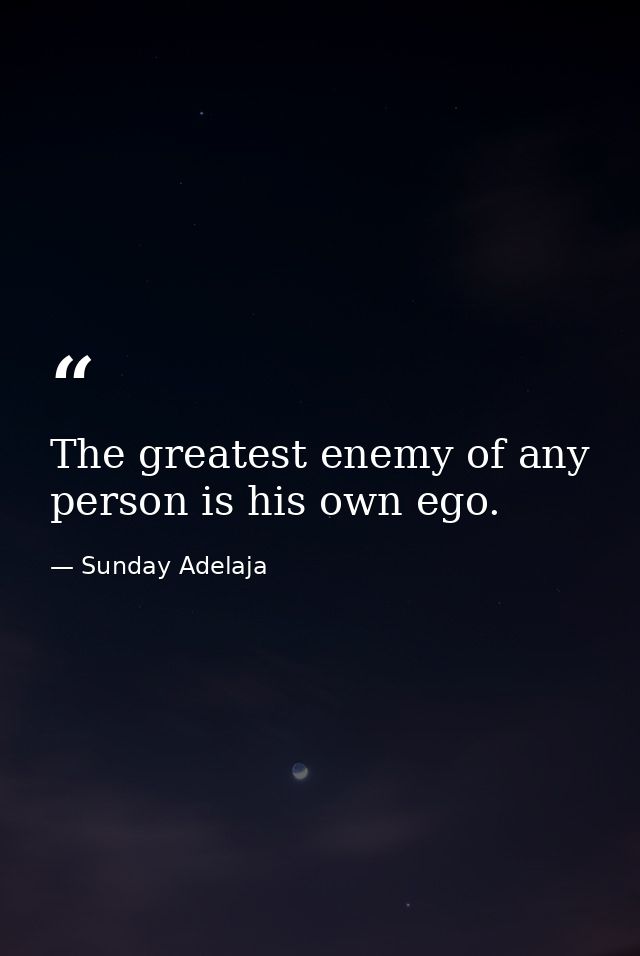 The greatest enemy of any person is his own ego. — Sunday Adelaja