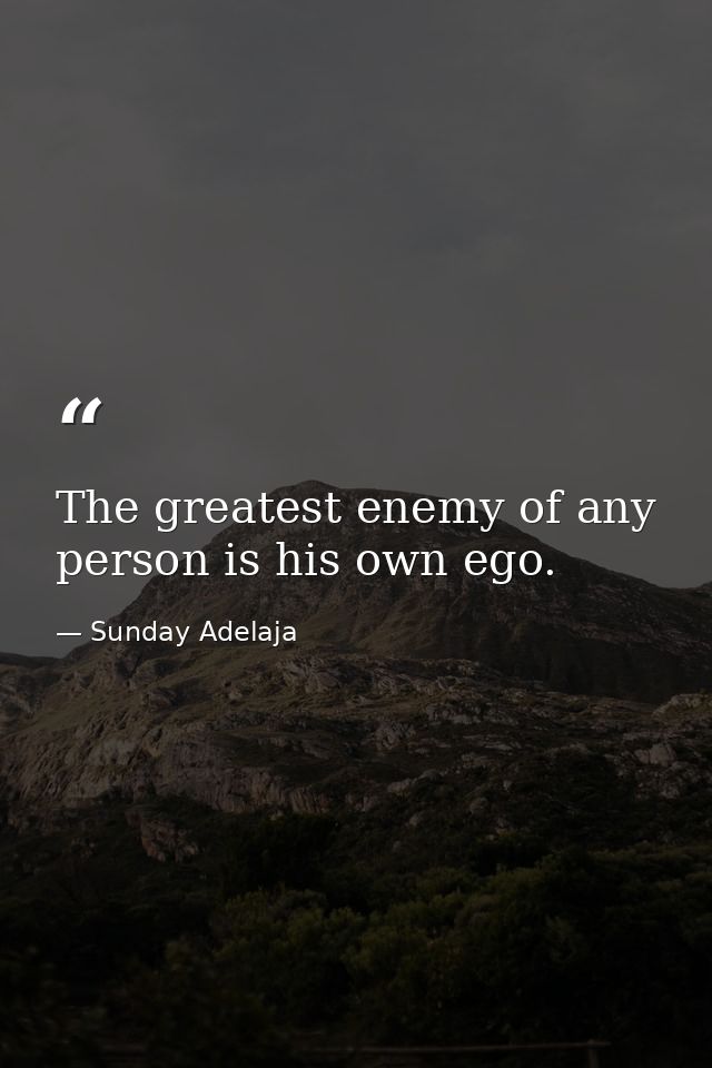 The greatest enemy of any person is his own ego. — Sunday Adelaja