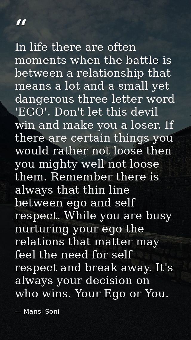 In life there are often moments when the battle is between a relationship that means a lot and a small yet dangerous thr — Mansi Soni