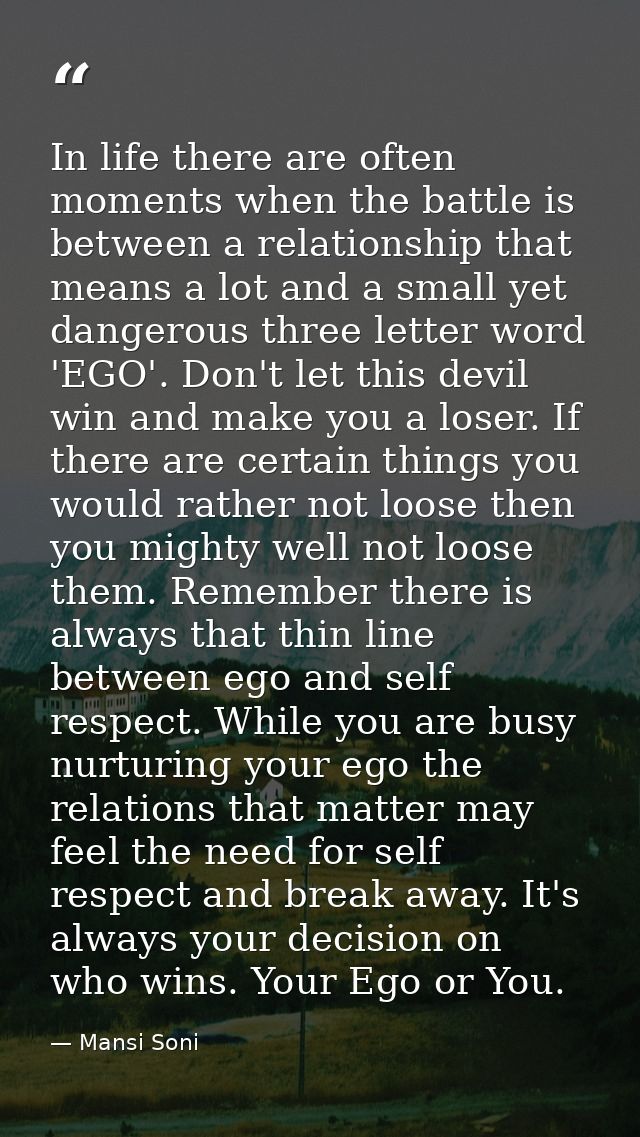 In life there are often moments when the battle is between a relationship that means a lot and a small yet dangerous thr — Mansi Soni