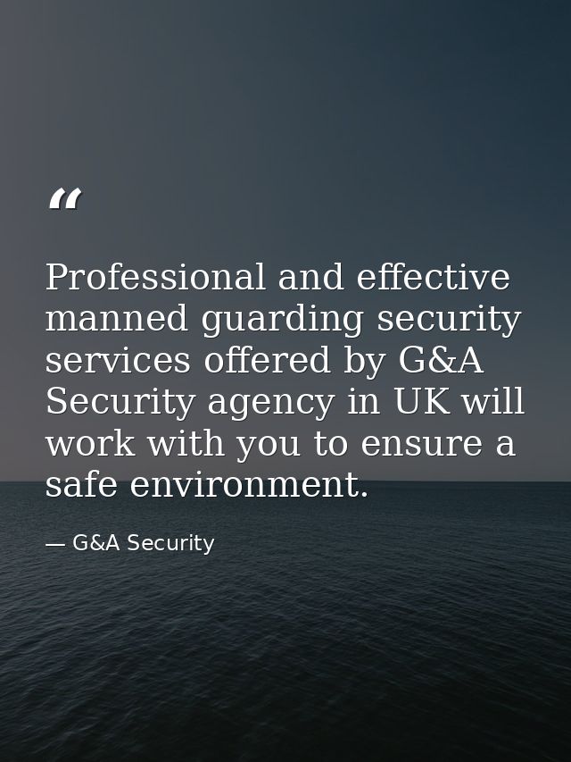 Professional and effective manned guarding security services offered by G&A Security agency in UK will work with you to  — G&A Security
