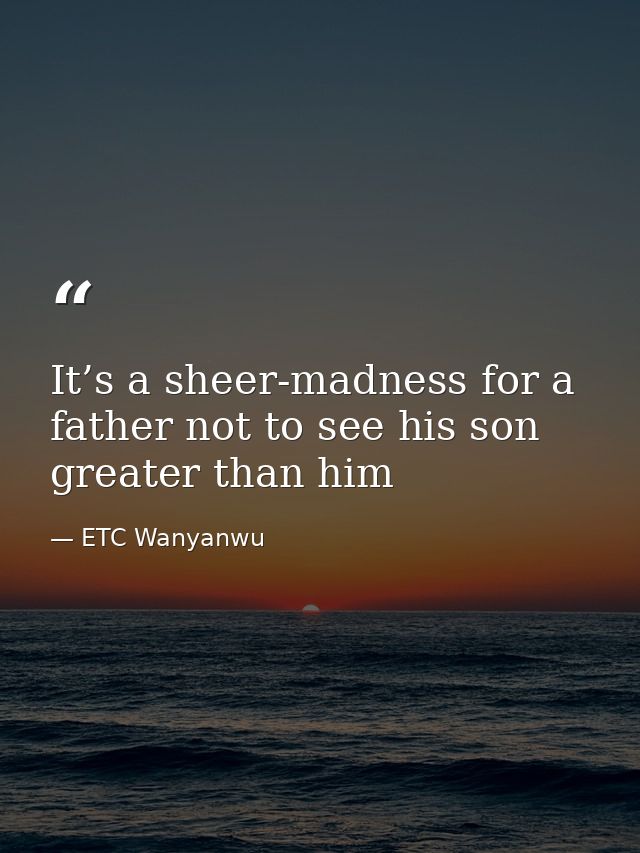 It’s a sheer-madness for a father not to see his son greater than him — ETC Wanyanwu