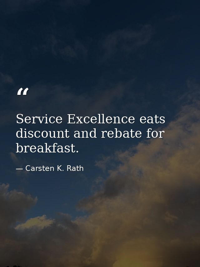 Service Excellence eats discount and rebate for breakfast. — Carsten K. Rath