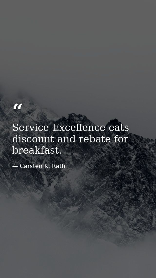 Service Excellence eats discount and rebate for breakfast. — Carsten K. Rath