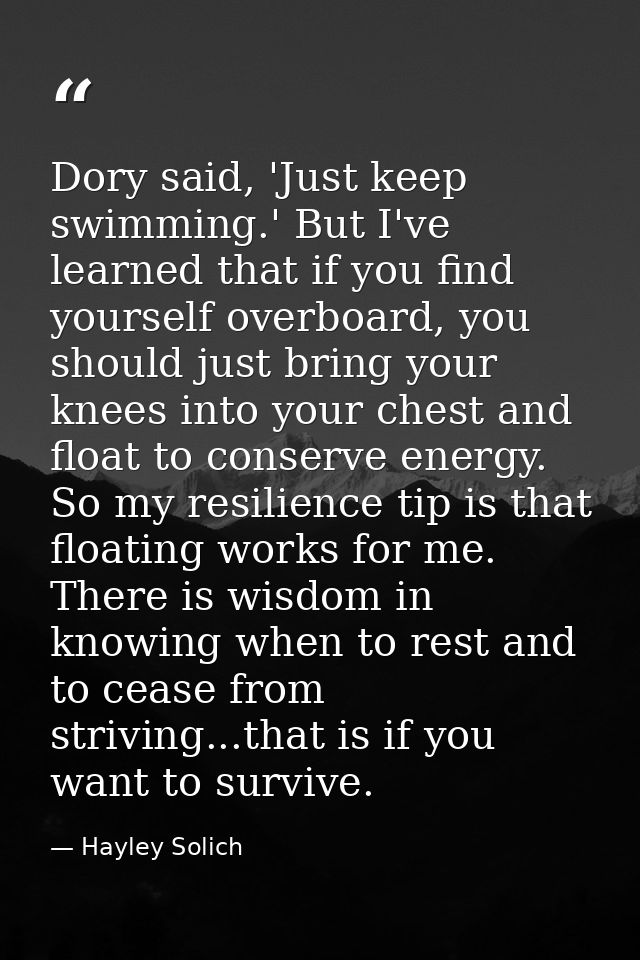 Dory said, 'Just keep swimming.' But I've learned that if you find yourself overboard, you should just bring your knees  — Hayley Solich