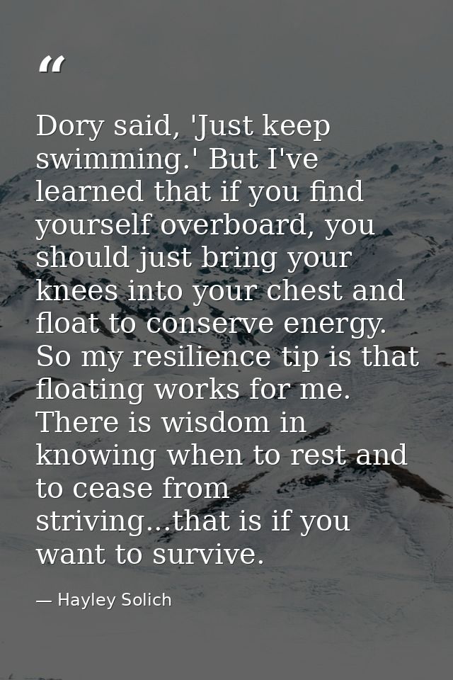 Dory said, 'Just keep swimming.' But I've learned that if you find yourself overboard, you should just bring your knees  — Hayley Solich