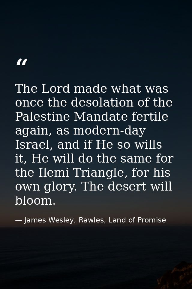 The Lord made what was once the desolation of the Palestine Mandate fertile again, as modern-day Israel, and if He so wi — James Wesley, Rawles, Land of Promise